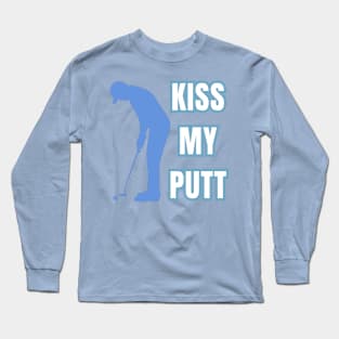 Kiss My Putt Male Golfer Sarcastic Vibes Long Sleeve T-Shirt